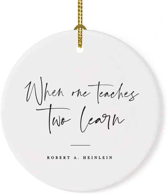 Andaz Press Round Ceramic Porcelain Christmas Tree Ornament for Teacher Thank You Appreciation Graduation Gift, When One Teaches, Two Learn, Robert A. Heinlein, 1-Pack