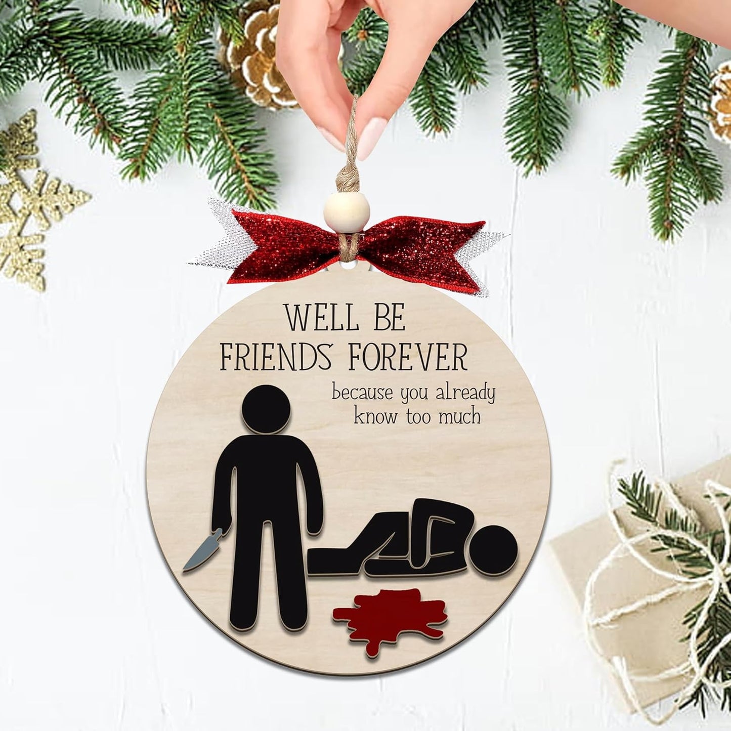 Funny Christmas Ornament – Dark Humor “We’ll Be Friends Forever, You Already Know Too Much” Wooden Round Tree Decoration, Adult Gag Gift for White Elephant, Secret Santa Exchange